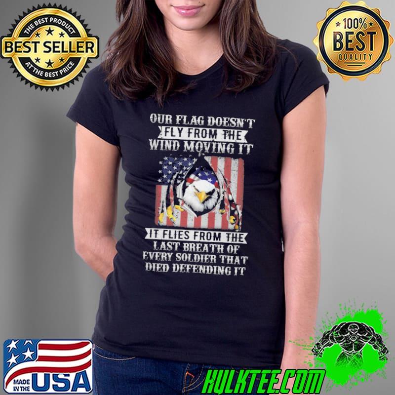 Our Flag Doesn't Wind Moving It flies from the last breath of every eagle usa flag s Ladies Tee Our Flag Doesn't Wind Moving It flies from the last breath of every eagle usa flag s Ladies Tee