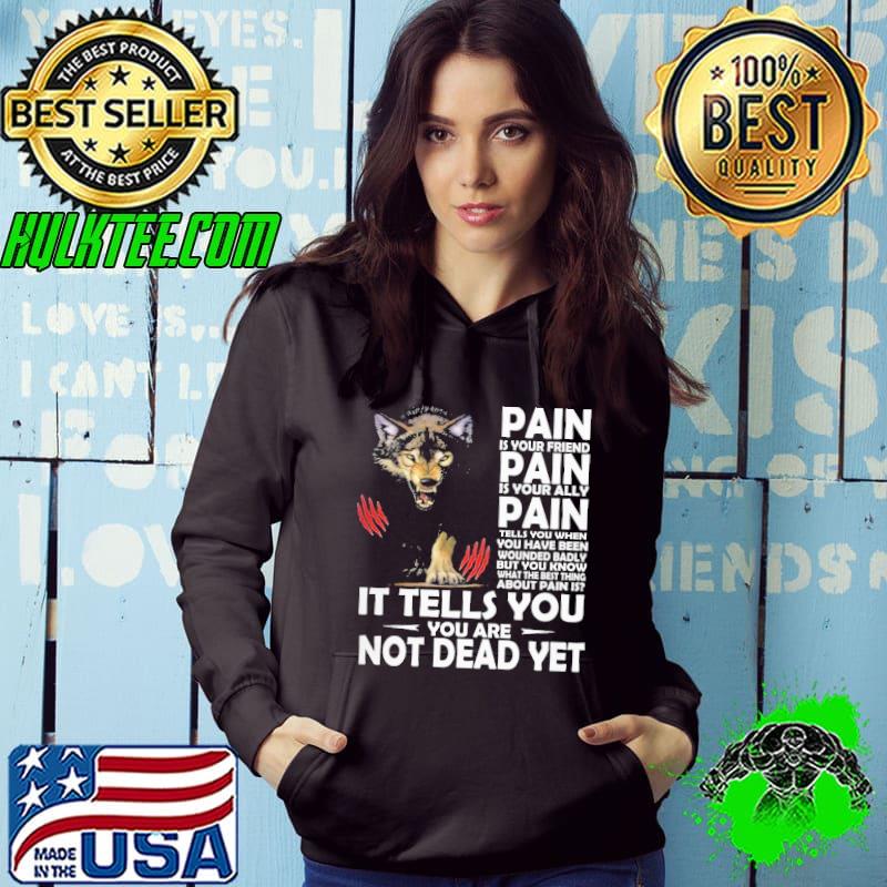 Pain is your friend pain is your ally tells you you are not dead wolf s Hoodie Pain is your friend pain is your ally tells you you are not dead wolf s Hoodie