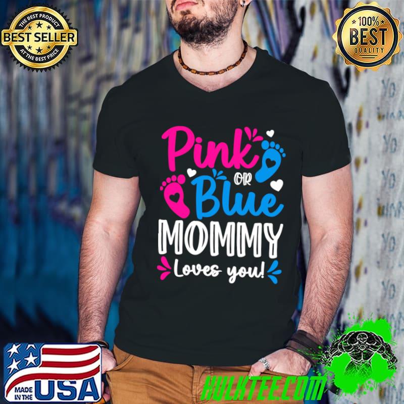 Pink Or Blue Mommy Loves You T-Shirt