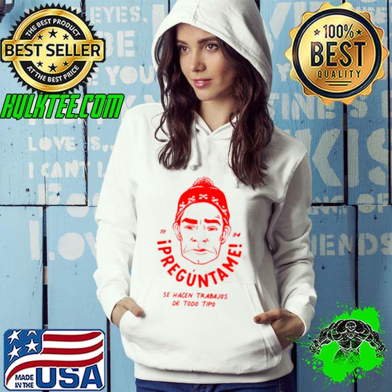 Preguntame se hacen trabajos de todo tipo shirt