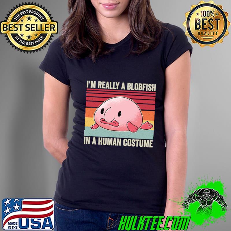 Premium i'm Really A Blobfish In A Human Costume Vintage T-Shirt Premium i'm Really A Blobfish In A Human Costume Vintage T-Shirt