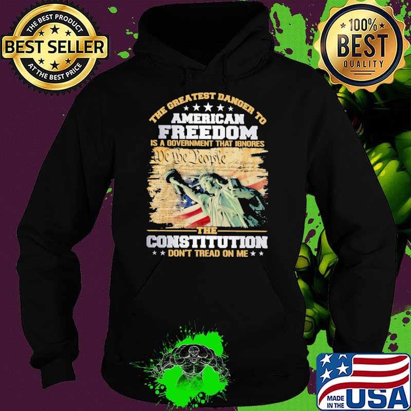 Premium the Greatest Danger To American Freedom Is A Government That Ignores The Constitutiton Don't Tread On Me shirt
