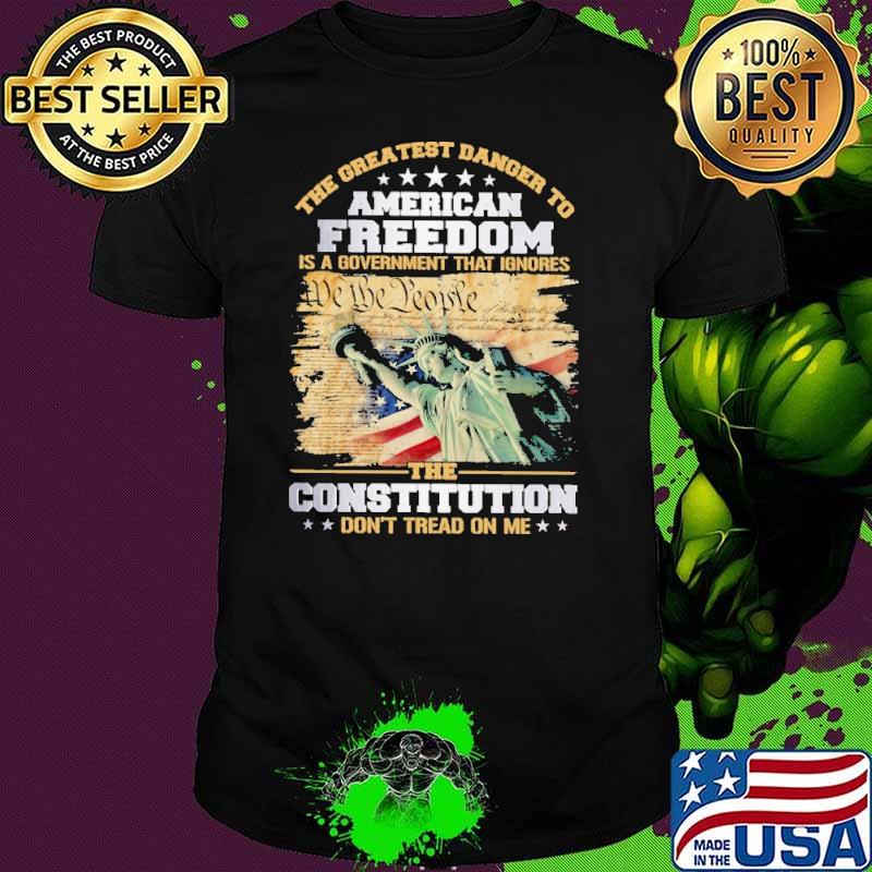 Premium the Greatest Danger To American Freedom Is A Government That Ignores The Constitutiton Don't Tread On Me s Unisex Premium the Greatest Danger To American Freedom Is A Government That Ignores The Constitutiton Don't Tread On Me s Unisex