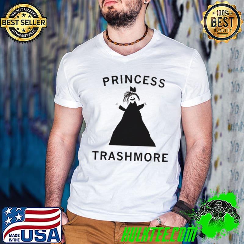 Princess trashmore shirt