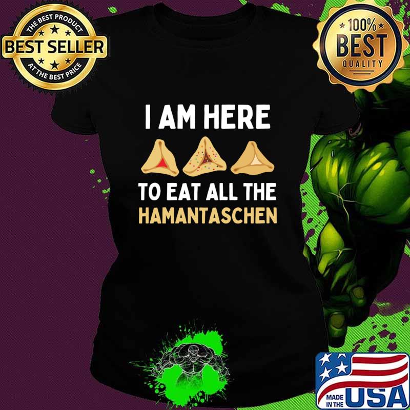 Purim I Am Here To Eat All The Hamantaschen T-Shirt Ladies tee Purim I Am Here To Eat All The Hamantaschen T-Shirt Ladies tee