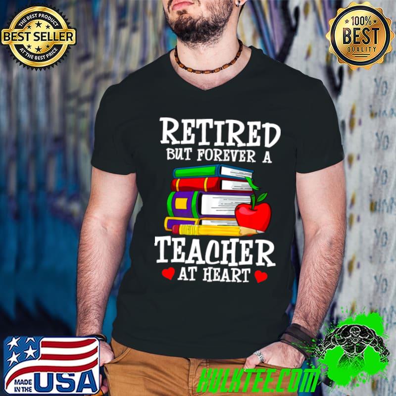 Retired But Forever A Teacher At Heart Books Apple T-Shirt