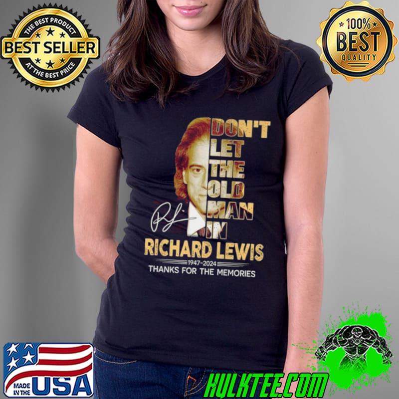 Richard Lewis Don’t Let The Old Man In 1947-2024 Thank You For The Memories Signature shirt