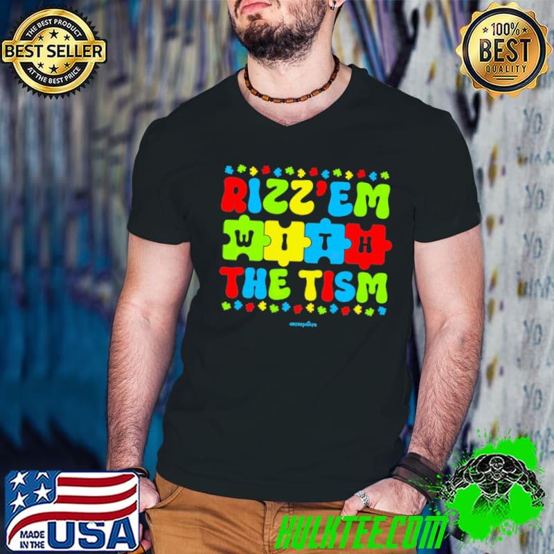 Rizz'em With The Tism Autism Awareness shirt