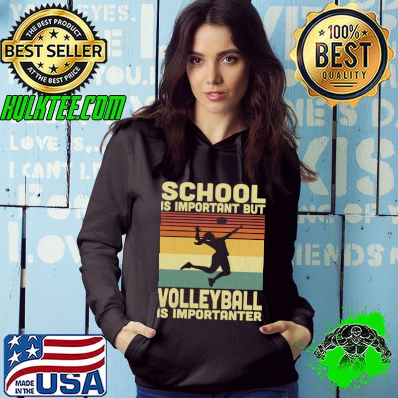 School Is Important But Volleyball Is Importanter Vintage Volleyball Lovers T-Shirt Hoodie School Is Important But Volleyball Is Importanter Vintage Volleyball Lovers T-Shirt Hoodie