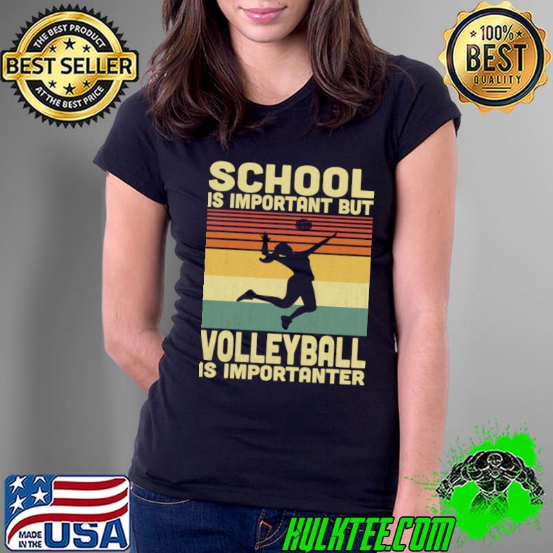 School Is Important But Volleyball Is Importanter Vintage Volleyball Lovers T-Shirt School Is Important But Volleyball Is Importanter Vintage Volleyball Lovers T-Shirt