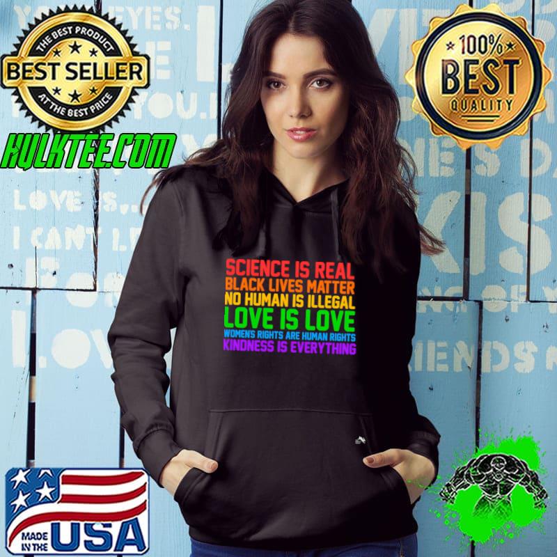 Science Is Real Kindness Is Love Is Love Kindness Everything T-Shirt