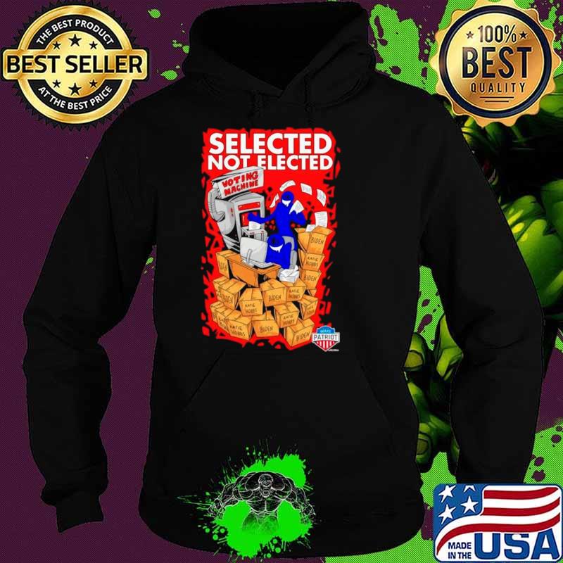 Selected not elected voting machine s Hoodie Selected not elected voting machine s Hoodie