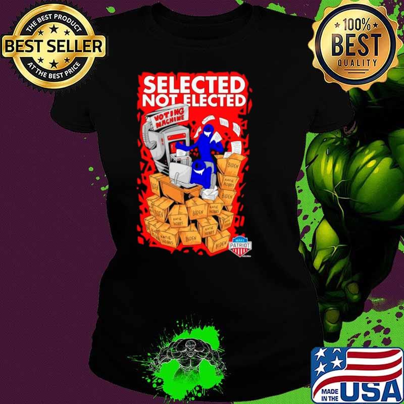 Selected not elected voting machine s Ladies tee Selected not elected voting machine s Ladies tee