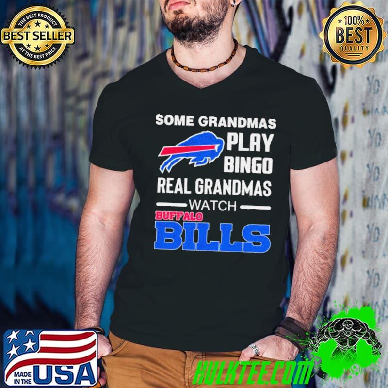 Some Grandmas Play Bingo Real Grandmas Watch Buffalo Bills Football 2024 shirt