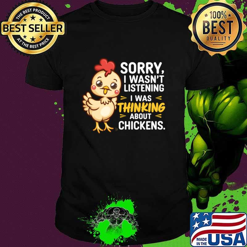 Sorry i wasn't listening i was thinking about chickens T-Shirt Unisex Sorry i wasn't listening i was thinking about chickens T-Shirt Unisex
