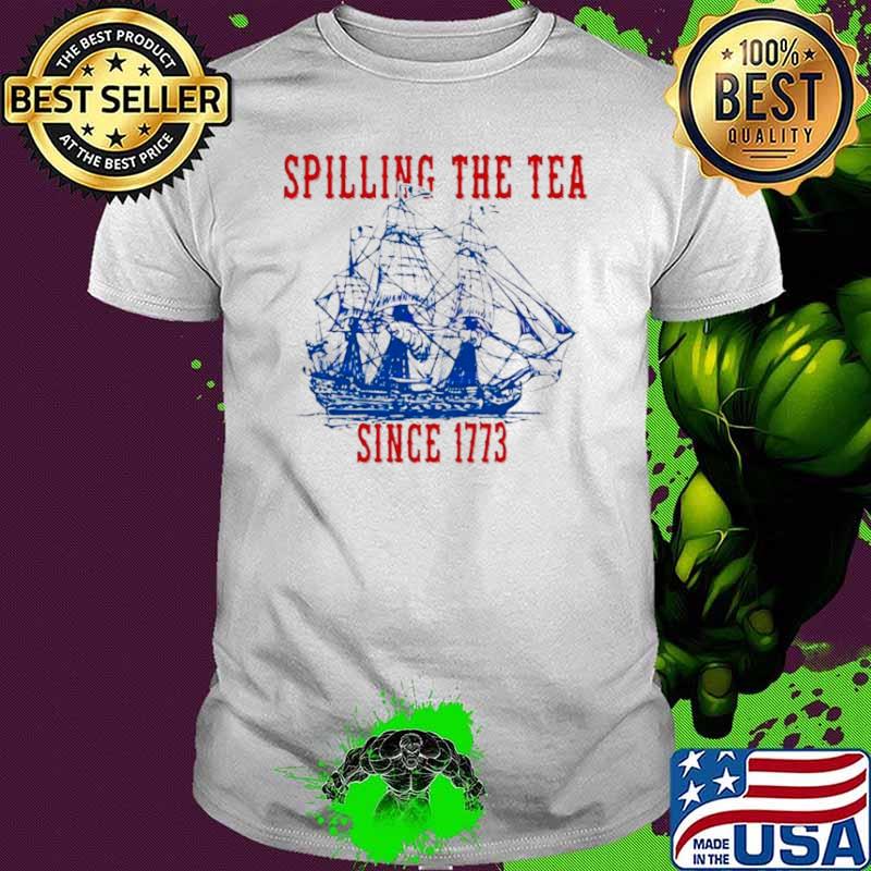Spilling The Tea Since 1773 Happy 4th Of July push off shirt
