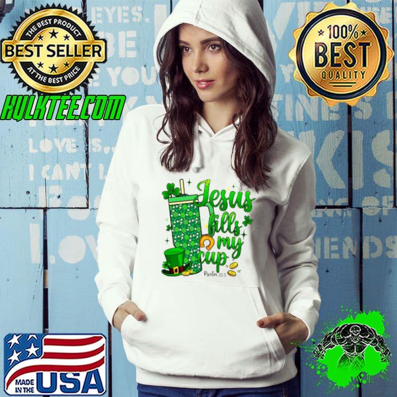 St Patrick Days Jesus Fills My Cup shirt
