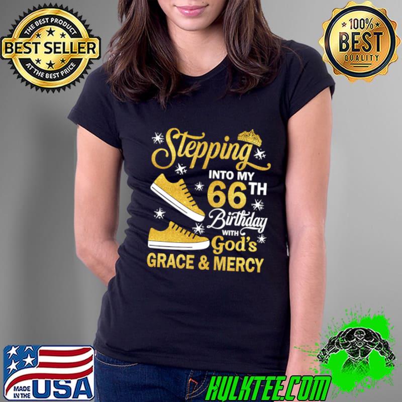 Stepping Into My 66th Birthday With God's Grace & Mercy Bday T-Shirt Ladies Tee Stepping Into My 66th Birthday With God's Grace & Mercy Bday T-Shirt Ladies Tee