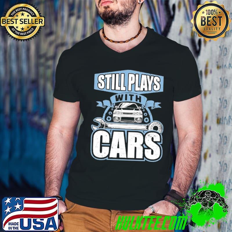 Still Plays with cars shirt