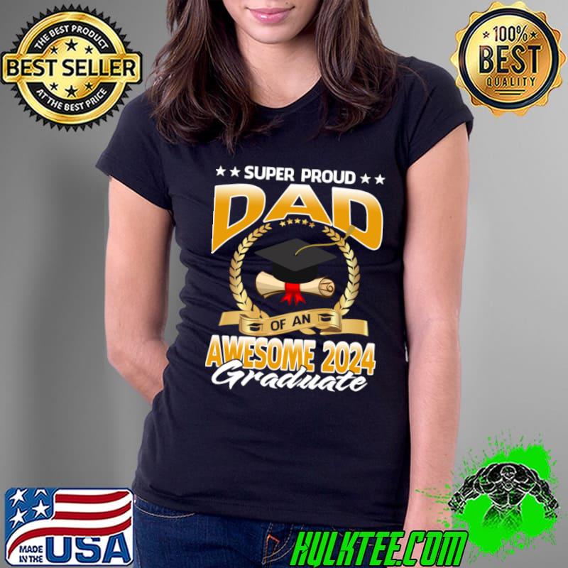 Super Proud Dad Of An Awesome 2024 Graduate Stars T-Shirt Ladies Tee Super Proud Dad Of An Awesome 2024 Graduate Stars T-Shirt Ladies Tee