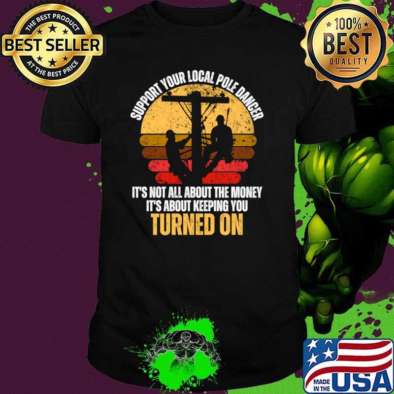Support Local Pole Dancer Not All About The Money About Keeping Sunset Electrician Lineman T-Shirt