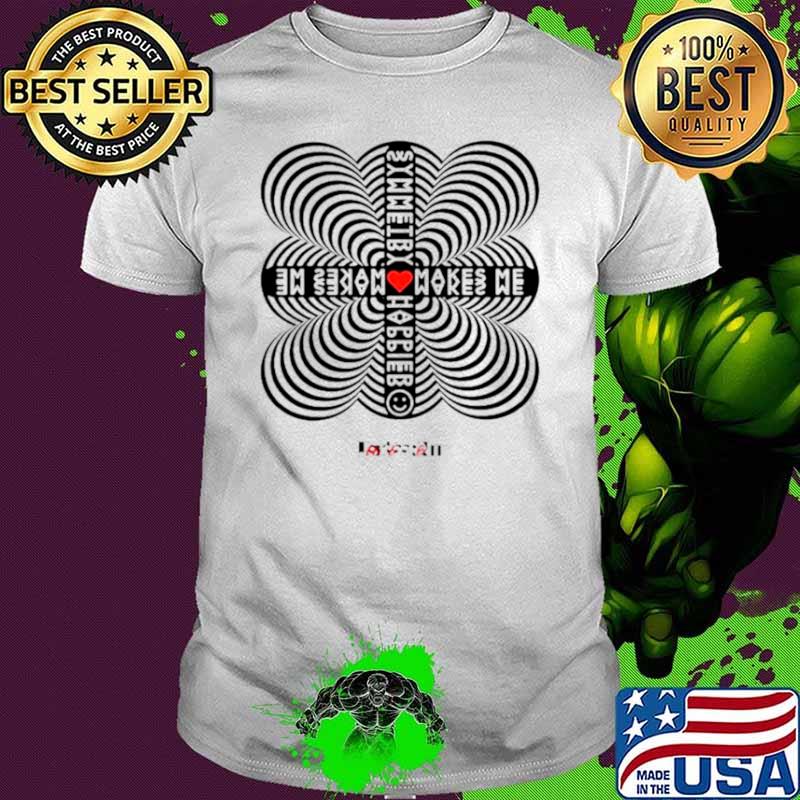 Symmetry makes me happier shirt