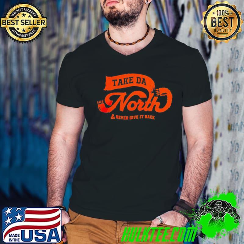 Take da north & never give it back shirt