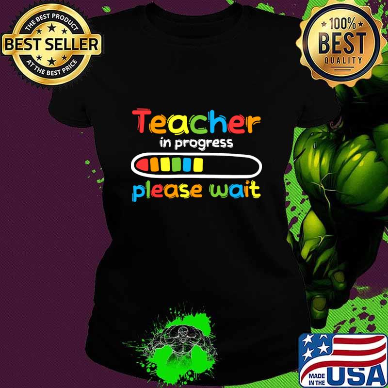 Teacher In Progress Please Wait Future Teacher T-Shirt