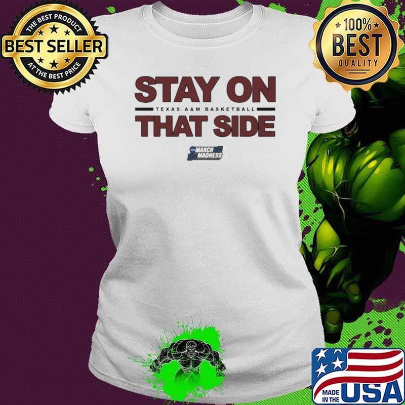 Texas AM Basketball Stay On That Side T-shirt