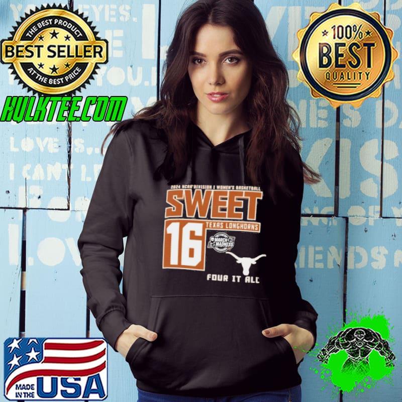 Texas Longhorns Sweet 16 DI Women’s Basketball Four It All 2024 Shirt Hoodie Texas Longhorns Sweet 16 DI Women’s Basketball Four It All 2024 Shirt Hoodie