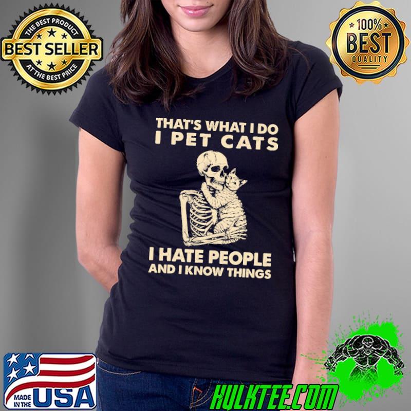 That's What I Do I Pet Cats Hate People And Know Things Skull s Ladies Tee That's What I Do I Pet Cats Hate People And Know Things Skull s Ladies Tee