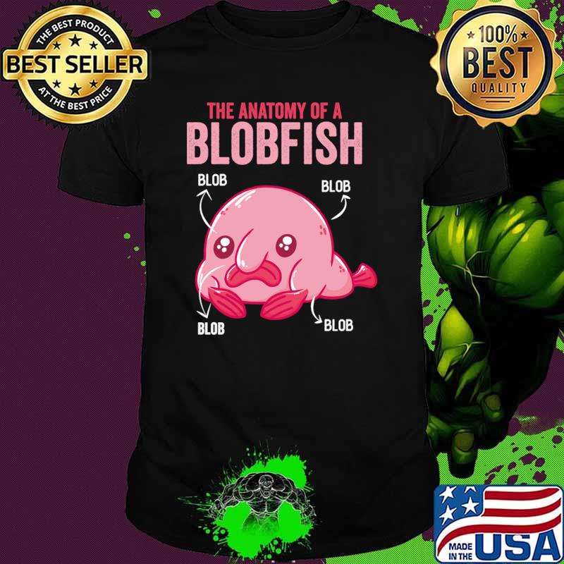 The Anatomy Of Blobfish Cute Blobfish T-Shirt