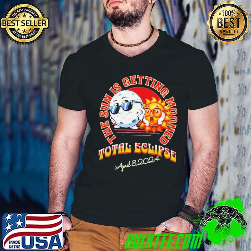 The Sun Is Getting Mooned Total Solar Eclipse April 8 2024 Shirt