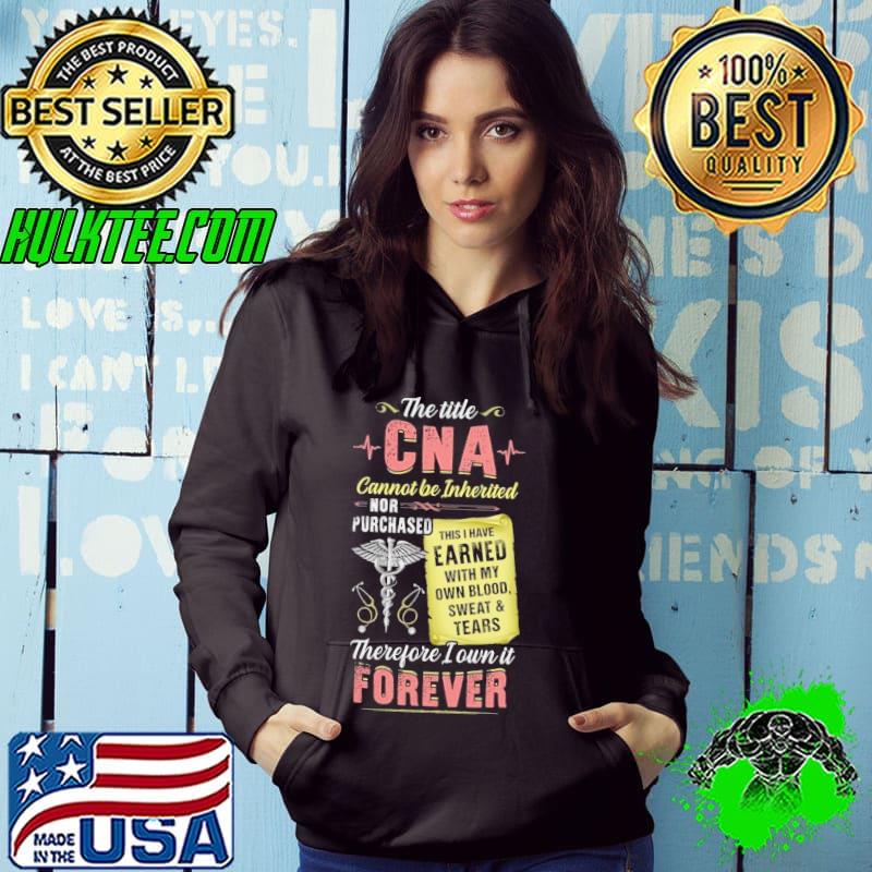 The title CNA cannot be inherited therefore own it forever shirt