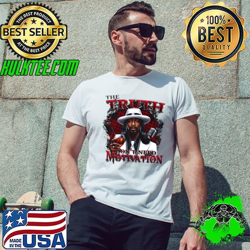 The Truth Don't Need Motivation Katt Fun Williams T-Shirt