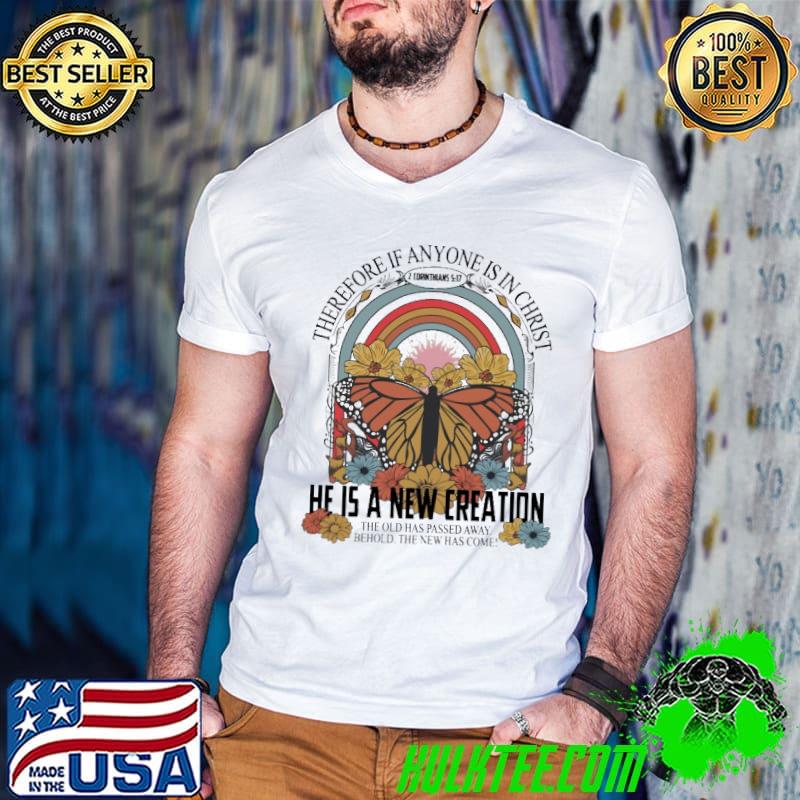 Therefore If Anyone Is In Christ He is New Creation Rainbow Flower Butterfly shirt