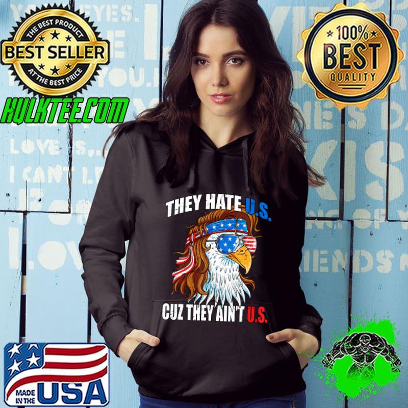 They Hate Us Cuz They Ain't Us Usa American Flag 4Th Of July Eagle Sunglasses T-Shirt