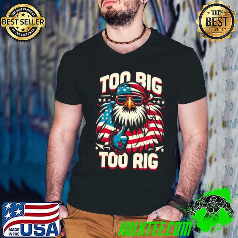 Too Big Too Rig American Eagle wearing sunglasses Usa Flag Election 2024 T-Shirt Too Big Too Rig American Eagle wearing sunglasses Usa Flag Election 2024 T-Shirt