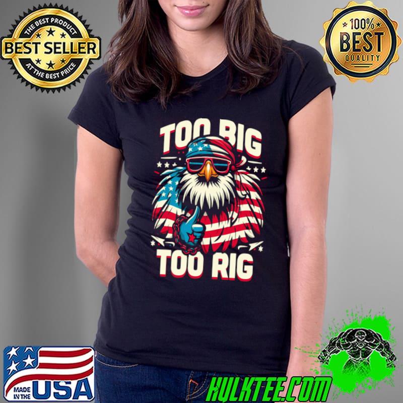 Too Big Too Rig American Eagle wearing sunglasses Usa Flag Election 2024 T-Shirt Ladies Tee Too Big Too Rig American Eagle wearing sunglasses Usa Flag Election 2024 T-Shirt Ladies Tee
