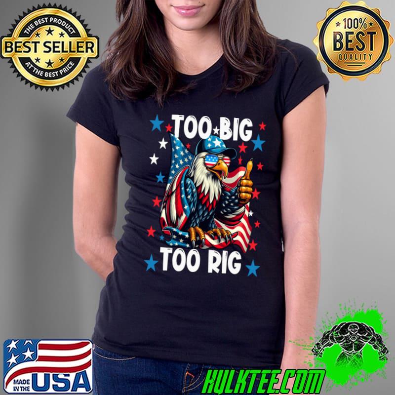 Too Big Too Rig Eagle Thumbs Up Sunglasses Usa Flag Election 2024 T-Shirt Ladies Tee Too Big Too Rig Eagle Thumbs Up Sunglasses Usa Flag Election 2024 T-Shirt Ladies Tee