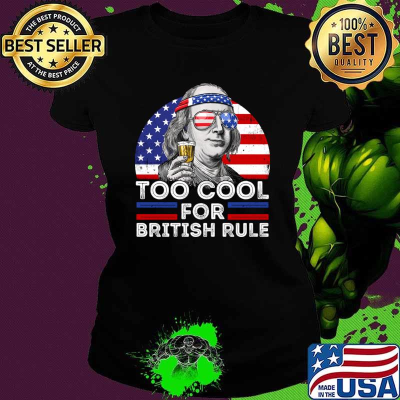 Too Cool For British Rule Sunglasses American Flag President T-Shirt