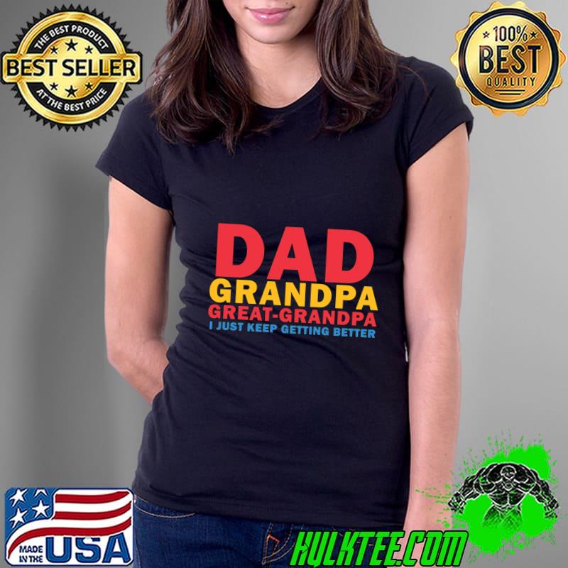 Top dad grandpa great grandpa just keep getting better retro father's Day T-Shirt