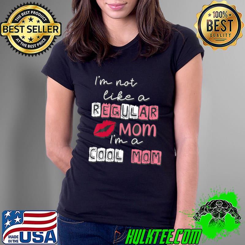 Top i'm Not Like A Regular Mom I'm A Cool-Mom Mothers Day T-Shirt