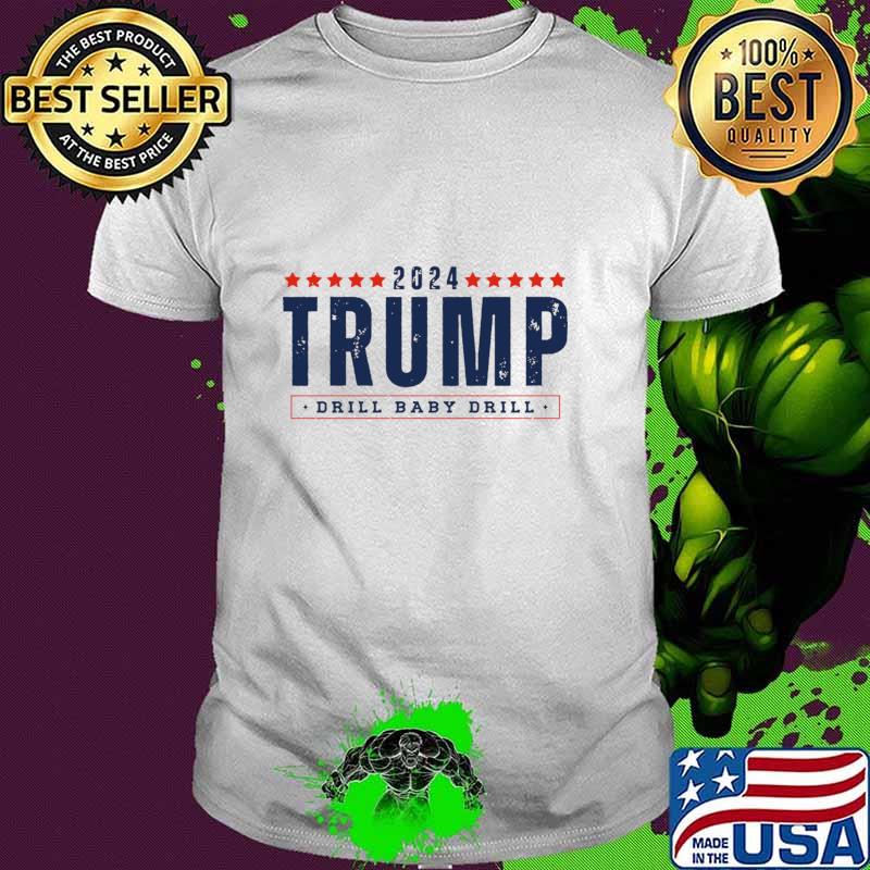 Trump 2024 Drill Baby Drill Stars Election T-Shirt