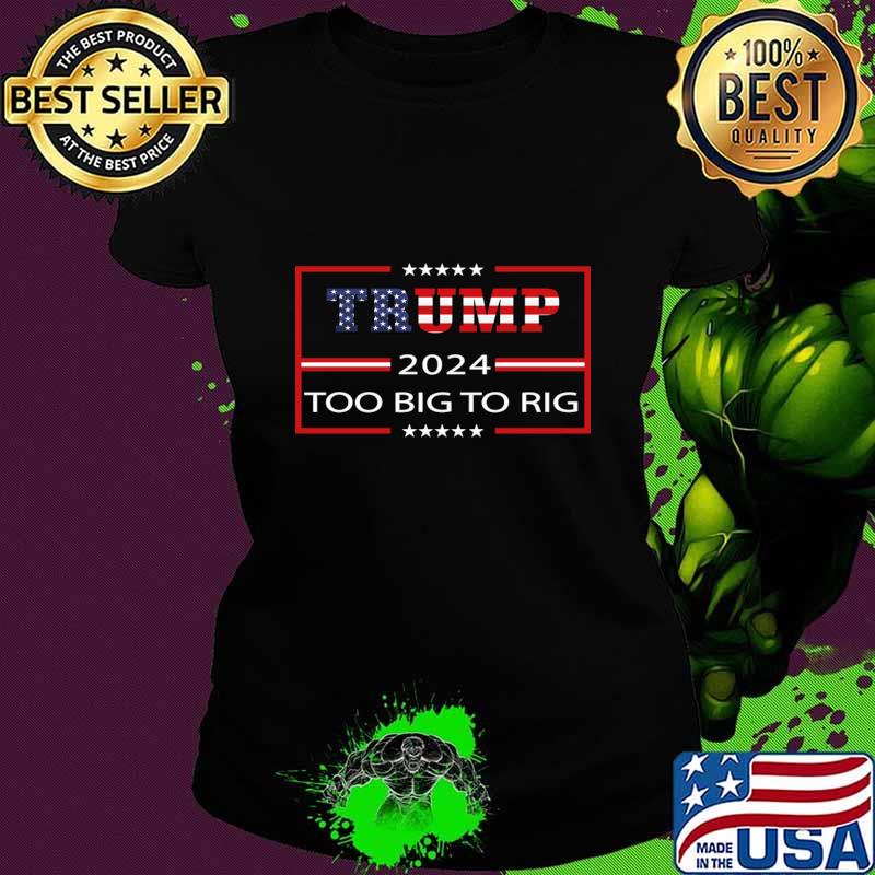 Trump 2024 too big to rig american flag election stars T-Shirt