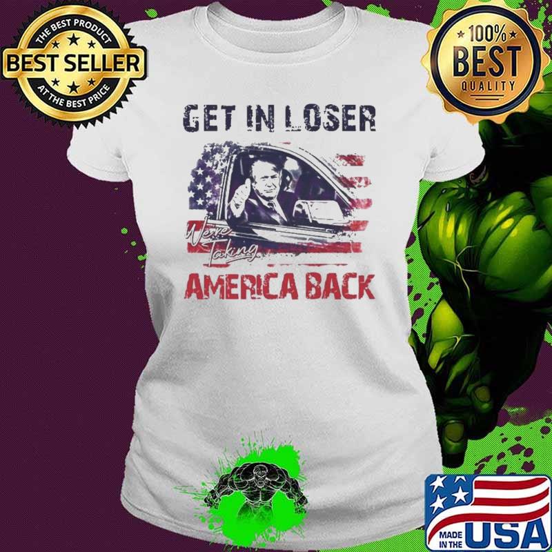 Trump Get In Loser We’re Taking America Back 2024 Shirt