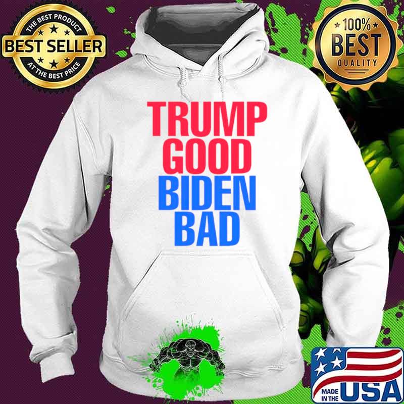Trump good Biden bad FJB s Hoodie Trump good Biden bad FJB s Hoodie