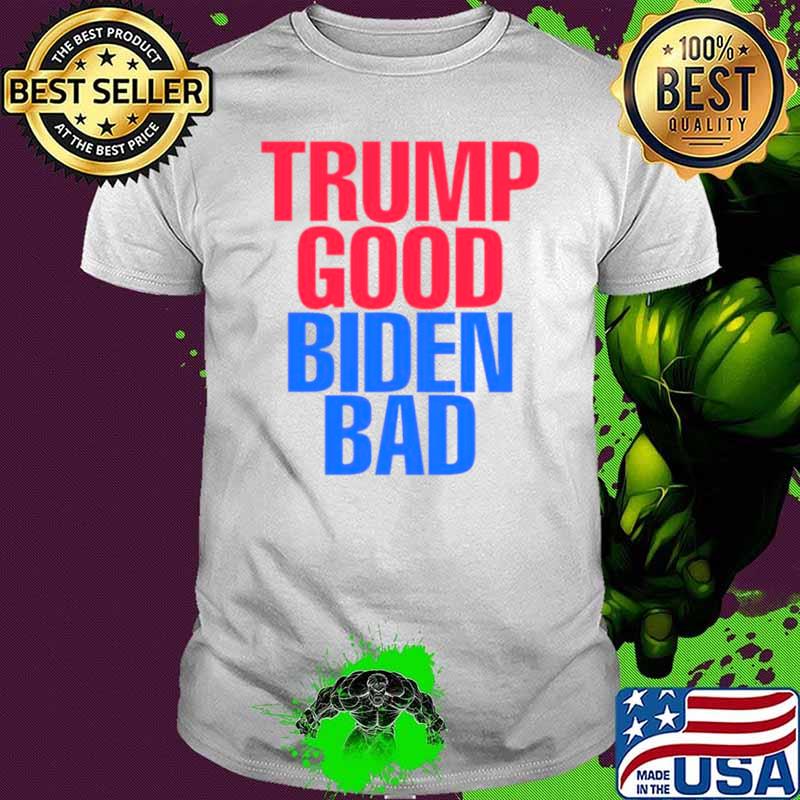 Trump good Biden bad FJB shirt Trump good Biden bad FJB shirt