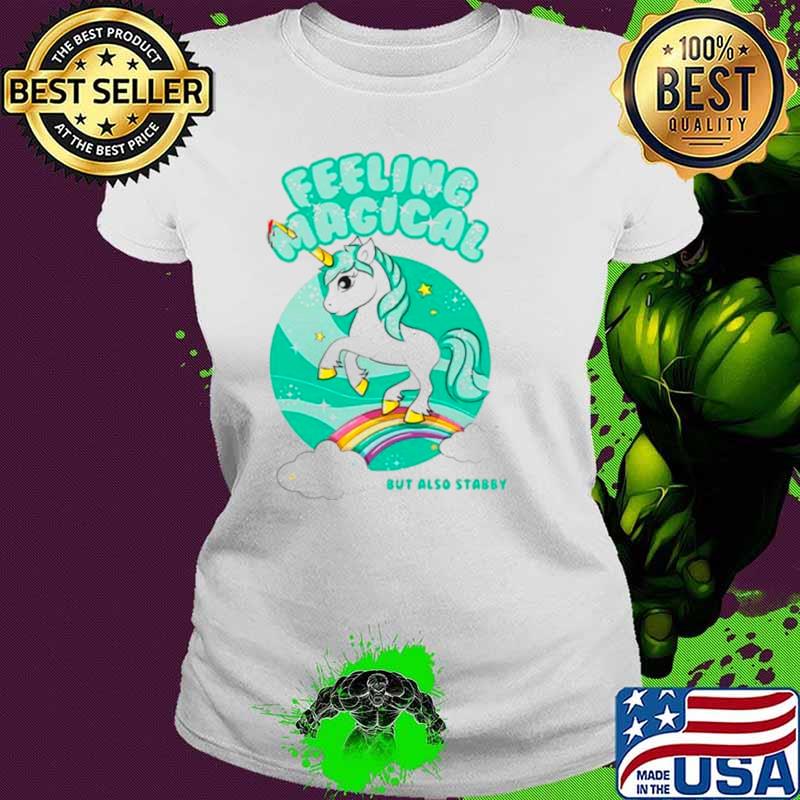 Unicorn feeling magical but also stabby s Ladies tee Unicorn feeling magical but also stabby s Ladies tee