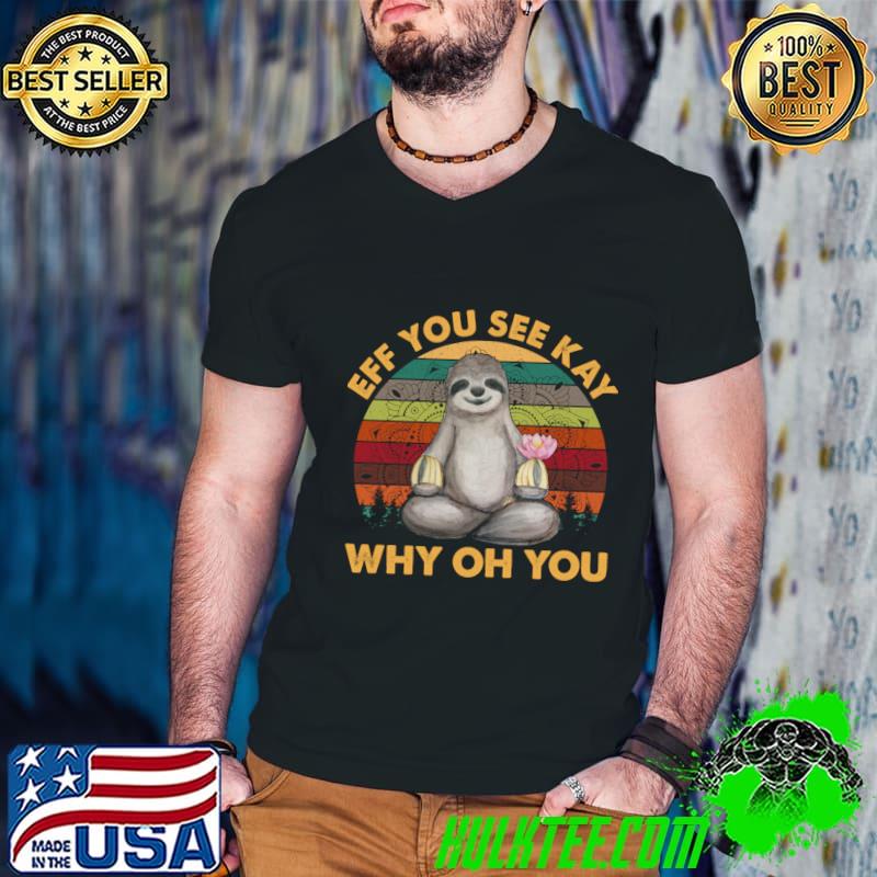 Vintage Sloth Eff You See Kay Why Oh You Sloth Yoga T-Shirt
